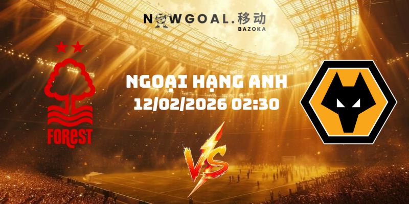 Nhận Định Kèo Nottingham Vs Wolves Ngày 12/02/2026 02:30