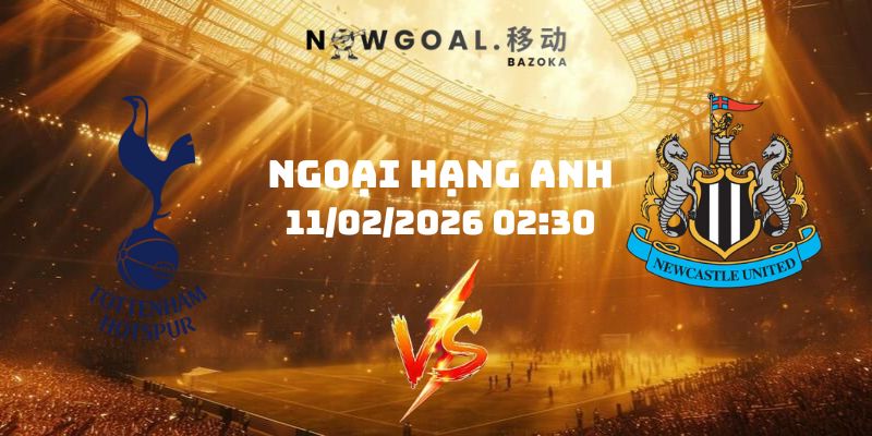 Nhận Định Kèo Tottenham Vs Newcastle Ngày 11/02/2026 02:30