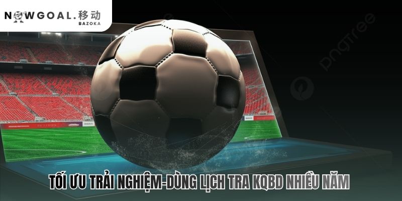 Lịch tra KQBD cho phép truy vấn kết quả theo mốc thời gian